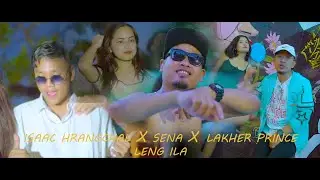 Isaac Hrangchal x Sena x Lakher Prince - Leng ila (Official MV)