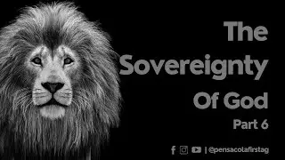 The Sovereignty of God, Part 6 | January 7, 2025