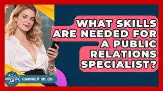 What Skills Are Needed for a Public Relations Specialist? - Communications Jobs