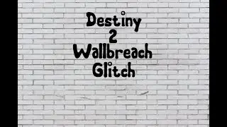 Destiny 2 WallBreach Glitch