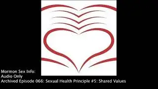 MSI Archived Episode - 066: Sexual Health Principle #5: Shared Values