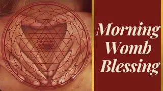 Morning Womb Blessing