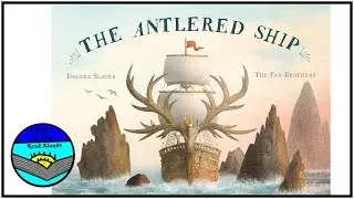 The Antlered Ship by Dashka Slater & Illustrated by the Fan Brothers Read Aloud