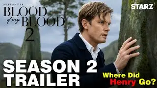 Outlander: Blood Of My Blood Season 2 Trailer | Where Did Henry Go? | STARZ