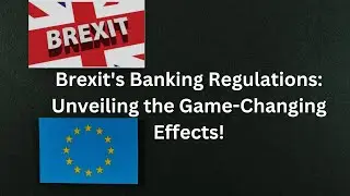 🇬🇧 Brexit's Banking Regulations: Unveiling the Game-Changing Effects!