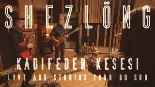 SHEZLÖNG - Kadifeden Kesesi - Live Session Studio Tour Du Sud