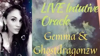 LIVE!! Intuitive Oracle w/ Gemma Jade & Ghostdragonzw