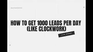 How to get 1000 leads per day (like clockwork)