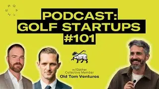 Gather Global Podcast: Golf startups with Old Tom Ventures (Ep #1)