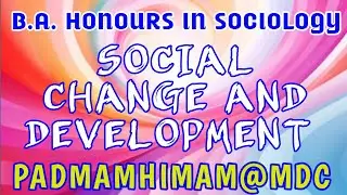 SEMESTER-III B.A HONOURS IN  SOCIOLOGY  SOCIAL CHANGE AND  DEVELOPMENT MOST IMPORTANT QUESTIONS