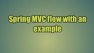 2.Spring MVC flow with an example | Spring MVC flow