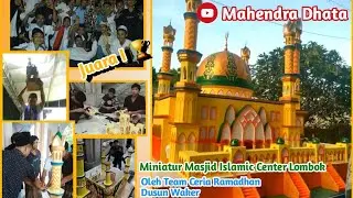 PROSES PEMBUATAN MINIATUR MESJID ISLAMIC CENTER LOMBOK NTB, oleh team ceria ramadhan dusun waker.🕌➡🏆