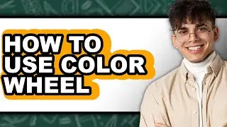 How to Use Color Wheel - Easy Guide