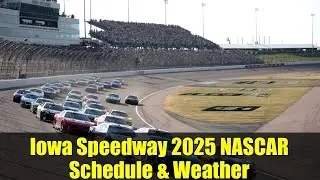 Iowa Speedway 2025 NASCAR Schedule & Weather