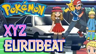 Pokemon XY&Z【EUROBEAT】Remix - Pokemon Eurobeat