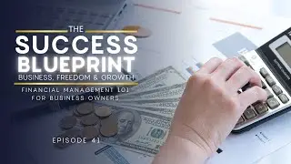 The Success Blueprint: Ep 41 Financial Management 101 for Business Owners