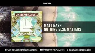 Matt Nash - Nothing Else Matters [OUT NOW!] [1/9 Miami Sampler 2015]