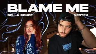Bella Renee x NEOTEK - Blame Me