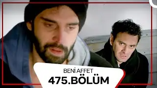 Beni Affet 475. Bölüm