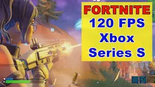 Fortnite 120 FPS 1440P on Xbox Series S