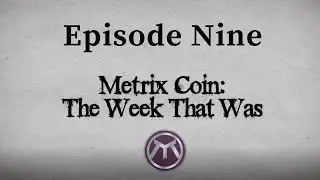 Metrix Coin: The Week That Was - Episode Nine (May 5th, 2021)