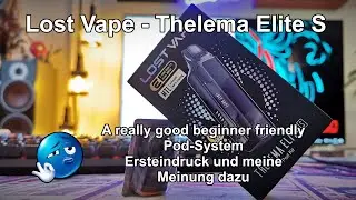 Lost Vape - Thelema Elite S - A really good beginner friendly Pod-System - Meine ersten Eindr&uuml;cke