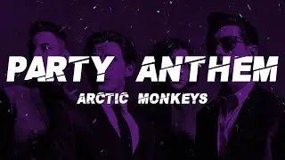 Arctic Monkeys - Party Anthem (Lyrics)
