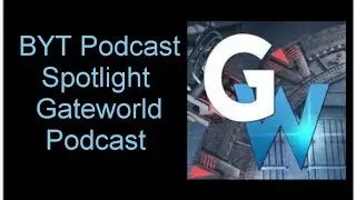 BYT Podcast Spotlight Gateworld Podcast