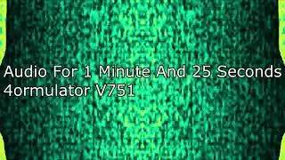Audio For 1 Minute And 25 Seconds: 4ormulator V751 (REUPLOAD)