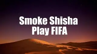 Smoke Shisha Play Fifa | Lyrical Video