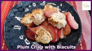 Plum Crisp with Biscuit Topping : Episode 418