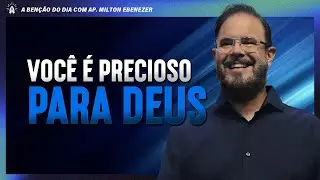 VOC&Ecirc; &Eacute; PRECIOSO PRA DEUS | A BEN&Ccedil;&Atilde;O DO DIA COM AP. MILTON EBENEZER | 23/JAN/26