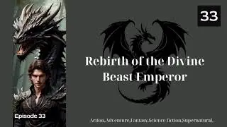 Rebirth of the Divine Beast Emperor   Episode 33 Audio   Xiaofan's Wuxia Tales Audiobook