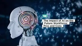 The Impact of AI on the Future Workforce: Pros and Cons