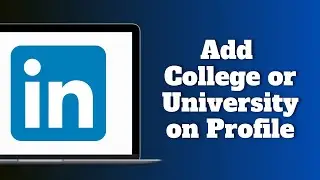 Как добавить университет или колледж в профиль LinkedIn