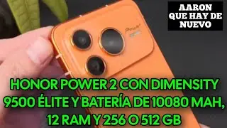 HONOR POWER 2 CON DIMENSITY 9500 &Eacute;LITE Y BATER&Iacute;A DE 10080 MAH, 12 RAM Y 256 O 512 GB 