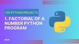 1. Python Factorial Program | Learn Python By Programs and Projects
