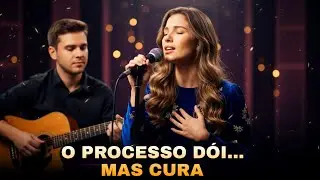 O Processo Dói, Mas Cura | Este Hino Vai Tocar Sua Alma Profundamente | Alivie a Dor com Louvor