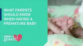 Wear the Gown: What Parents Should Know When Having a Premature Baby