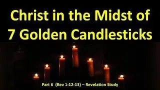 Rev 1:12-13 Why is Jesus Christ in the Midst of 7 Golden Candlesticks? Jesus' Golden Girdle