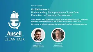 Ansell Clean Talk Ep2 | Importance of Eye & Face Protection in Cleanroom Environments