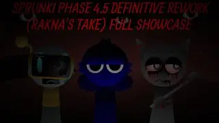 Sprunki Phase 4.5 Definitive Rework (Rakna's Take) Full Showcase