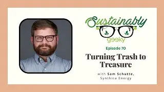 Turning Trash to Treasure - Sustainably Geeky Ep 70