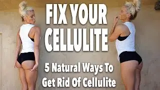 5 Natural Ways To Fix Your Cellulite