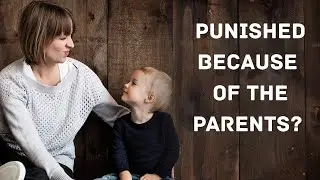 Will God Punish Me for the Faults of My Parents?