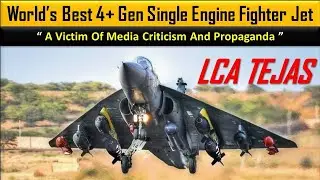 Tejas with world&rsquo;s best single engine fighter jet &ndash; a victim of media criticism and propaganda