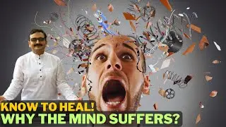 Why the Mind Suffers: Know to Heal the Mind