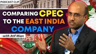 Comparing CPEC to the East India Company | Atif Mian | Shehzad Ghias | The Pakistan Experience