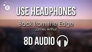 James Arthur - Back from the Edge (8D AUDIO)