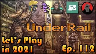 UNDERRAIL | Let's Play in 2021 | Episode 112 | First Time Playthrough | Lost Again 😂😁😅